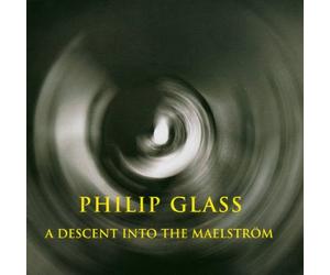 The Philip Glass Ensemble - Philip Glass: A Descent into The Maelstorm