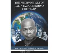 The Philippine Art of Balintawak Eskrima Cuentada: Volume 1 The GM Bobby Taboada Method