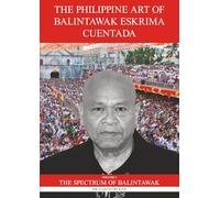 The Philippine Art of Balintawak Eskrima Cuentada: Volume 3: The Spectrum of Balintawak