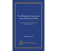 The Philippine experiences of an American teacher: a narrative of work and travel in the Philippine Islands