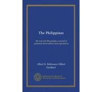 The Philippines: the war and the people; a record of personal observations and experiences