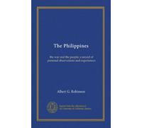 The Philippines: the war and the people; a record of personal observations and experiences