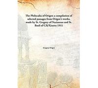 The Philocalia of Origen a compilation of selected passages from Origen's works, made by St. Gregory of Nazianzus and St. Basil of CÃƒ¦sarea 1911 [Hardcover]