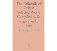 The Philocalia of Origen: Selected Works Compiled by St. Gregory and St. Basil