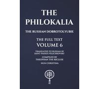 The Philokalia Volume 6: The Russian Dobrotolyubie The Full Text