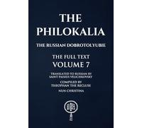 The Philokalia Volume 7: The Russian Dobrotolyubie The Full Text