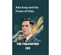 THE PHILOSOPHER CEO: Alex Karp and the Power of Data