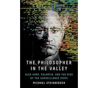 The Philosopher in the Valley: Alex Karp, Palantir, and the Rise of the Surveillance State