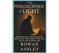 The Philosopher of Light: The Untold Story of Ramon Llull, the Mystic Genius Who Sought to Unite Faith, Reason, and the Human Soul (Christian Missionary Legends)
