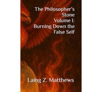 The Philosopher’s Stone Volume I: Burning Down the False Self: 1