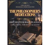 The Philosopher's Meditations: 100 Renaissance Cryptogram Puzzles - Easy, Journeyman & Master · Renaissance Cipher Collection Volume VIII