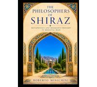 The Philosophers of Shiraz: Metaphysics and Religious Thought in Medieval Iran
