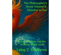 The Philosopher's Stone Volume II: Dissolve to See: Water, Emotion, and the Alchemy of the Soul