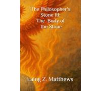 The Philosopher's Stone Volume III: The Body of the Stone