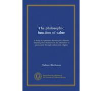 The philosophic function of value: a study of experience showing the ultimate meaning of evolution to be the attainment of personality through culture and religion