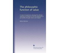The philosophic function of value: A study of experience showing the ultimate meaning of evolution to be the attainment of personality through culture and religion