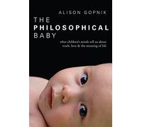 The Philosophical Baby: What Children's Minds Tell Us about Truth, Love & the Meaning of Life