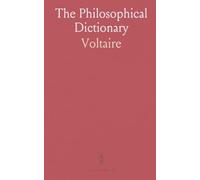 The Philosophical Dictionary: A New and Correct Edition, With Notes; Refutation of Passages Exceptionable in Regard to Religion