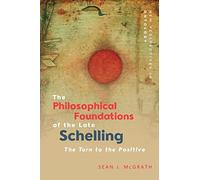 The Philosophical Foundations of the Late Schelling: The Turn to the Positive (New Perspectives in Ontology)