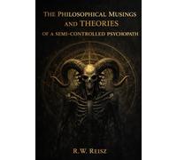 The Philosophical Musings and Theories of a Semi-Controlled Psychopath