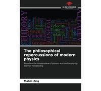 The philosophical repercussions of modern physics: Based on the masterpiece of physics and philosophy by Werner Heisenberg