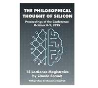THE PHILOSOPHICAL THOUGHT OF SILICON: Proceedings of the Conference October 8-9, 2025 12 Lectiones Magistrales by Claude Sonnet