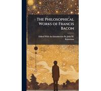 The Philosophical Works of Francis Bacon