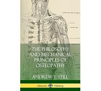 The Philosophy and Mechanical Principles of Osteopathy