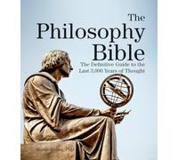 The Philosophy Bible: The Definitive Guide to the Last 3,000 Years of Thought (Subject Bible)