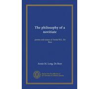 The philosophy of a novitiate: poems and essays of Annie M.L. De Boer