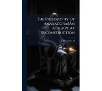 The Philosophy Of AnaxagorasAn Attempt At Reconstruction