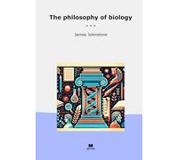 The philosophy of biology (Classic Books)