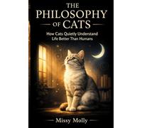 THE PHILOSOPHY OF CATS: Lessons on Life, Control, and Quiet Superiority from the Feline Mind (The Cat’s Secret Life)