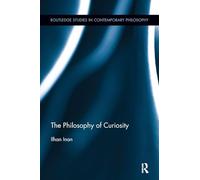 The Philosophy of Curiosity (Routledge Studies in Contemporary Philosophy)