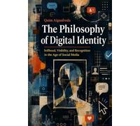 The Philosophy of Digital Identity: Selfhood, Visibility, and Recognition in the Age of Social Media