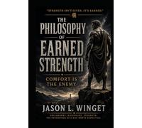 THE PHILOSOPHY OF EARNED STRENGTH: Comfort Is the Enemy (Philosophy of the Unbreakable Mind)