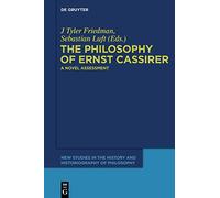 The Philosophy of Ernst Cassirer: A Novel Assessment: 2 (New Studies in the History and Historiography of Philosophy, 2)