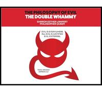 The Philosophy of Evil: The Double Whammy: Evil Is Everywhere! All Evil Is Justified