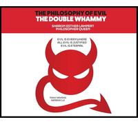 The Philosophy of Evil: The Double Whammy: Evil Is Everywhere! All Evil Is Justified!
