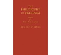 The Philosophy of Freedom: The Basis for a Modern World Conception (Classic Translations)