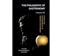THE PHILOSOPHY OF GASTRONOMY - VOLUME 05: FROM ORIGINS TO MODERNISM - Ethics and Sustainability in Modern Gastronomy (THE PHILOSOPHY OF GASTRONOMY - FROM ORIGINS TO MODERNISM)