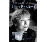 The Philosophy of Julia Kristeva: 36 (Library of Living Philosophers, 36)