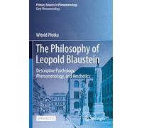 The Philosophy of Leopold Blaustein: Descriptive Psychology, Phenomenology, and Aesthetics