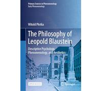 The Philosophy of Leopold Blaustein: Descriptive Psychology, Phenomenology, and Aesthetics (Primary Sources in Phenomenology)