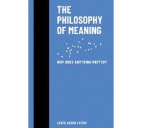 The Philosophy of Meaning: Why Does Anything Matter? (Whispers of Reason)