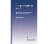 The philosophy of music: A comparative investigation into the principles of musical æsthetics,: Volume 2