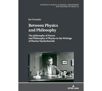 The Philosophy of Nature and Philosophy of Physics in the Writings of Marian Smoluchowski: 41 (Studies in Philosophy, Culture and Contemporary Society)