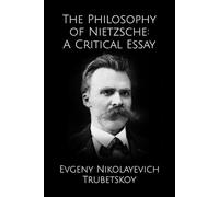 The Philosophy of Nietzsche: A Critical Essay