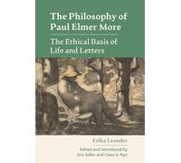 The Philosophy of Paul Elmer More: The Ethical Basis of Life and Letters