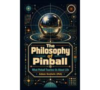 The Philosophy of Pinball: What Pinball Teaches Us About Life